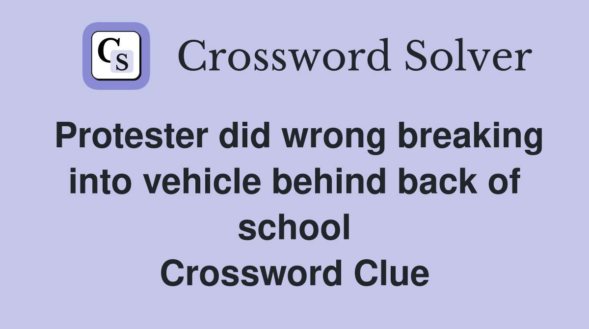 Protester did wrong breaking into vehicle behind back of school